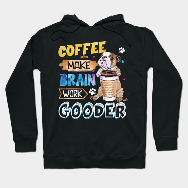 Coffee Make Brain Work Gooder Bulldog Hoodie by Margaretsantana